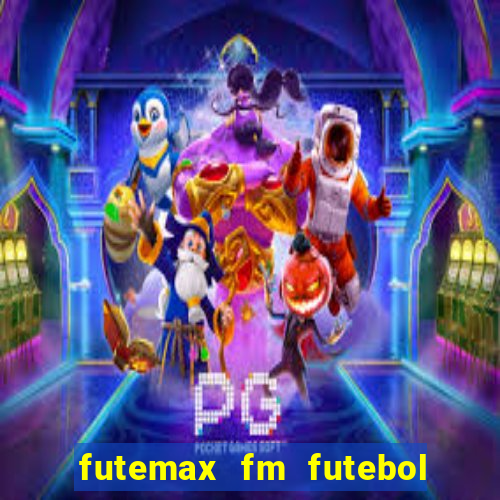 futemax fm futebol ao vivo